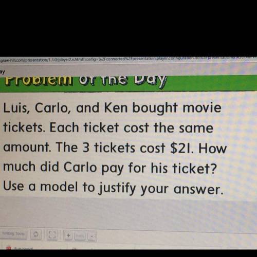 Luis, Carlo, and Ken bought movie

tickets. Each ticket cost the same
amount. The 3 tickets cost $