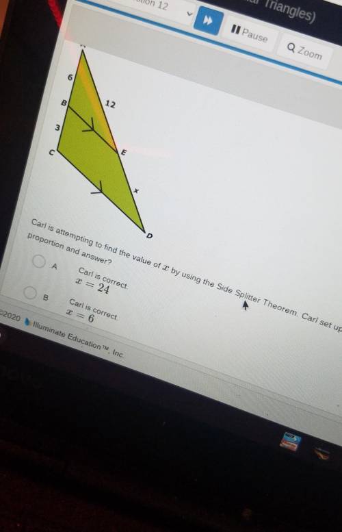 PLEASE HELP WITH MY MATH

Carl is attempting to find the value of x by using the side spotter ther