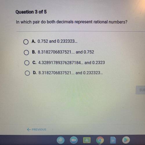 Question 3 of 5

In which pair do both decimals represent rational numbers?
O A. 0.752 and 0.23232