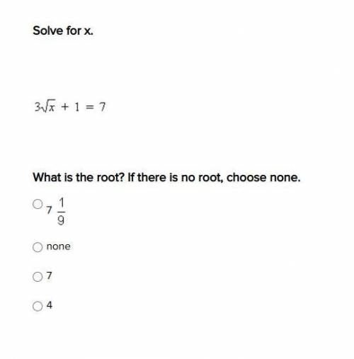 Solve for x. What is the root? If there is no root, choose none.