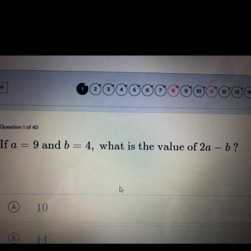 If a=9 and b=4, what is the value of 2a-b?
A. 10
B.14
C.25
D.72
