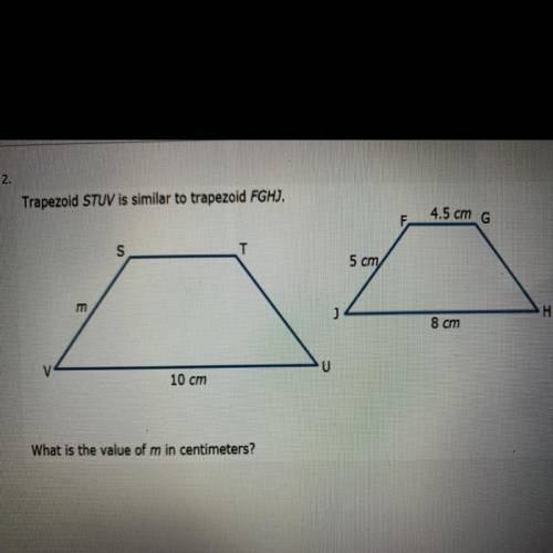 Trapezoid STUV is similar to trapezoid FGH).

What is the value of m in centimeters? 
A.7 
B.4 
C.