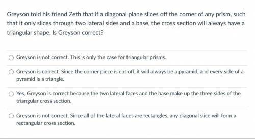 Greyson told his friend Zeth that if a diagonal plane slices off the corner of any prism, such that