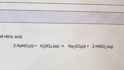 PLEASE HELP! 30 POINTS!Solid sodium nitrate reacts with sulfuric acid to produce sodium sulfate and