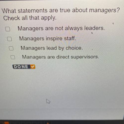 What statements are true about managers?
Check all that apply.