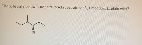 Explain why the substrate below is not a favoured substrate for SN1 reaction.