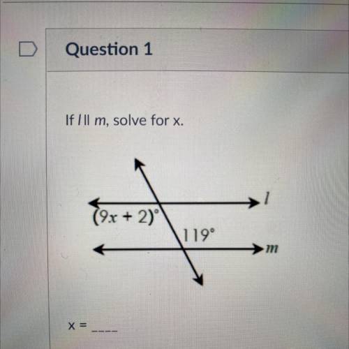 If Ill m, solve for x.
(9x+2)
119°
x =