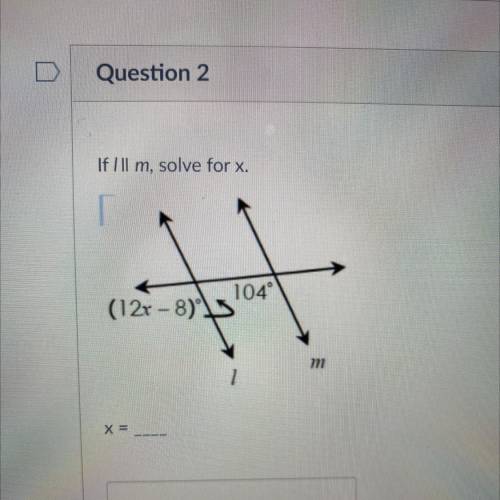 If Ill m, solve for x.
104°
(12x-8) 
X =