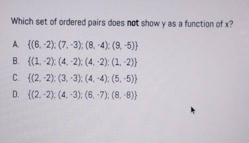 Which set of ordered pairs does not show y as a function of x? A. {(6,-2): (7.-3): (8,-4); (9,-5) B