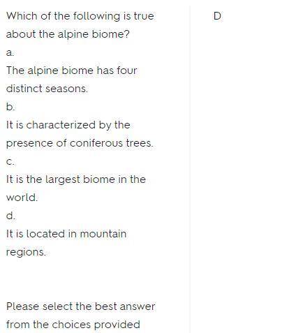 Which of the following is true about the alpine biome?

a.
The alpine biome has four distinct seas