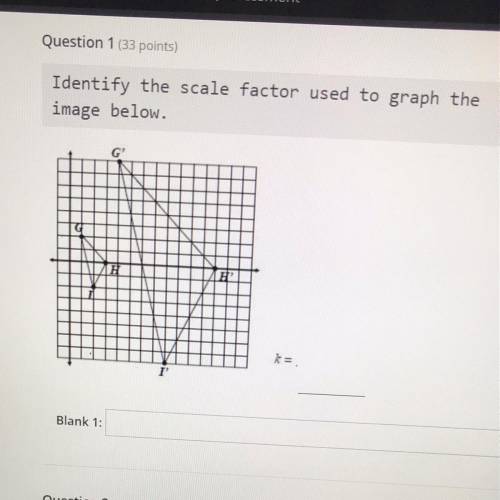 Identify the scale factor used to graph the
image below.
H
=
I