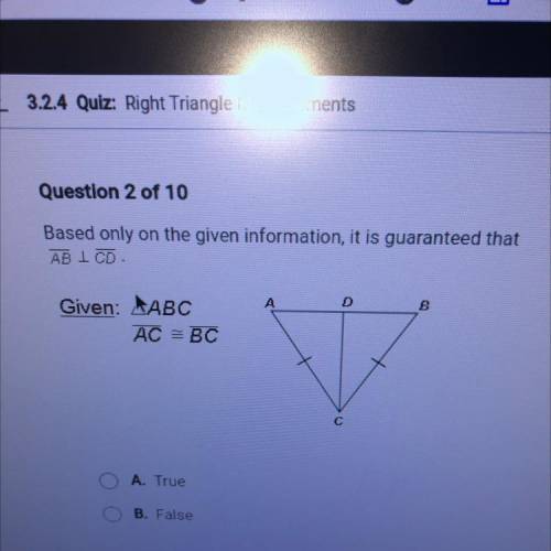 Based only on the given information, it is guaranteed that

AB I CD.
A
B
Given: ABC
AC = BC
C
A. T