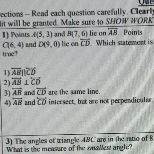 1) Points A(5,3) and B(7, 6) lie on AB. Points

C(6, 4) and D(9,0) lie on CD. Which statement is
t