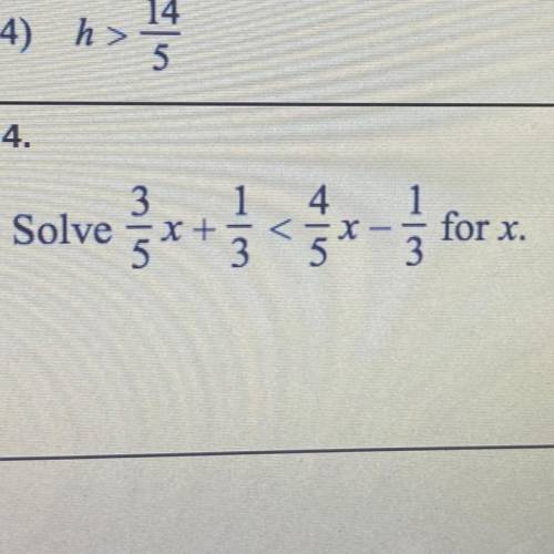 Please help! 
Solve 3/5x + 1/3 < 4/5x - 1/3