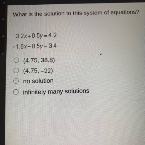 Please help this is timed

What is the solution to this system of equations?
3.2x+0.5y = 42
-1.6x-