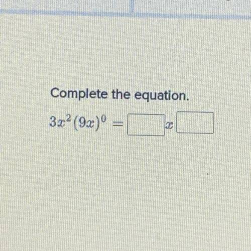 Complete the equation.
3x2 (9x)° =
X