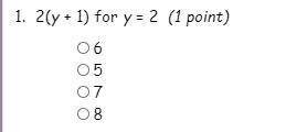 2(y+1) for y =2 (will pick brainliest if right)
A:6 
B:5 
C:7
D:8
