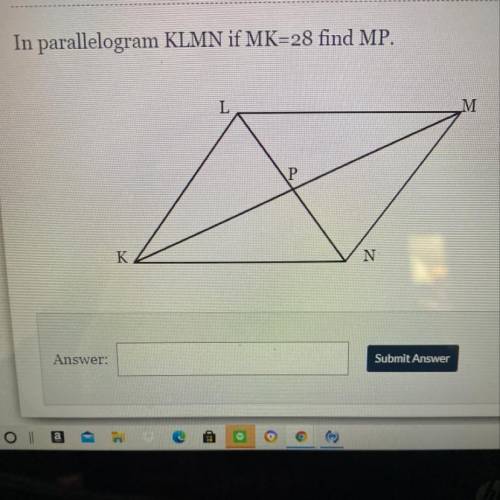 In parallelogram KLMN if MK=28 find MP.
I need help