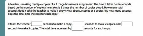 A teacher is making multiple copies of a 1−page homework assignment. The time it takes her in secon