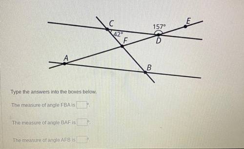 Type the answers into the boxes below.

The measure of angle FBA is
The measure of angle BAF is
Th
