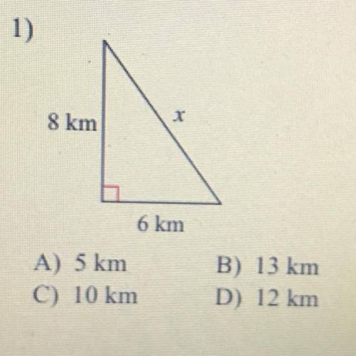 1) find the missing side of each triangle
A) 5 km
C) 10 km
B) 13 km
D) 12 km