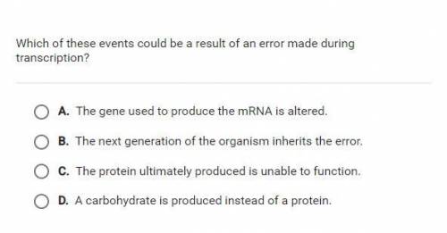 Which of these events could be a result of an error made during transcription?