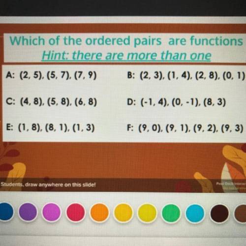 Which of the ordered pairs are functions

Hint: there are more than one
15 points or brainlist 
TH