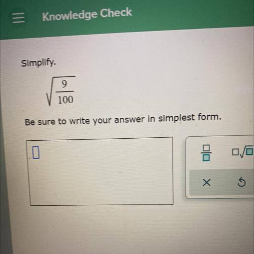 Simplify.
9
100
Be sure to write your answer in simplest form.