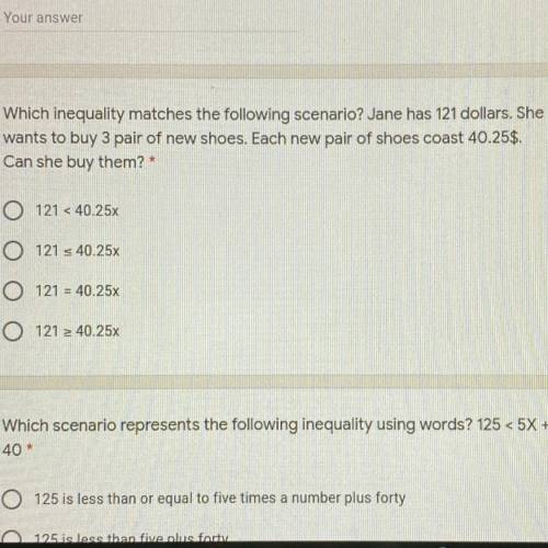Help is much needed pls o.o

Which inequality matches the following scenario? Jane has 121 dollars