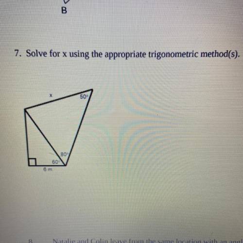 7. Solve for x using the appropriate trigonometric method(s). PLEASE HELP