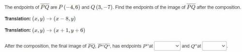 The endpoints of PQ are P(−4,6) and Q(3,−7). Find the endpoints of the image of PQ after the compos