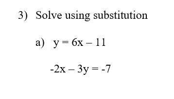 How can I substitute this equation using a substitution method for a) y = 6x – 11 and

-2x – 3y =