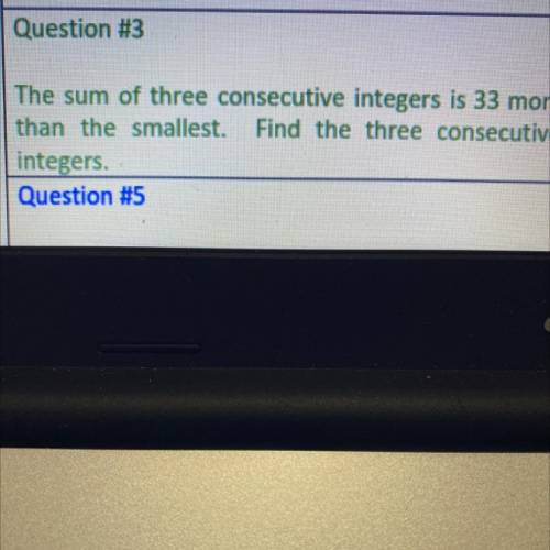 The sum of three consecutive integers is 33 more

than the smallest. Find the three consecutive
in