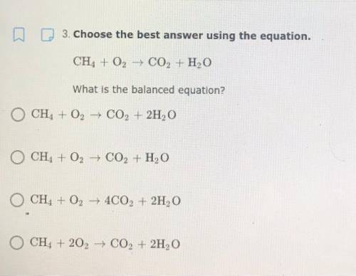 5. Choose the best answer using the equation.
CH, + O2 + CO2 + H2O