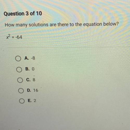 How many solutions are there to the equation below?

x=-64
A. -8
B.O
c. 8
D. 16
E. 2