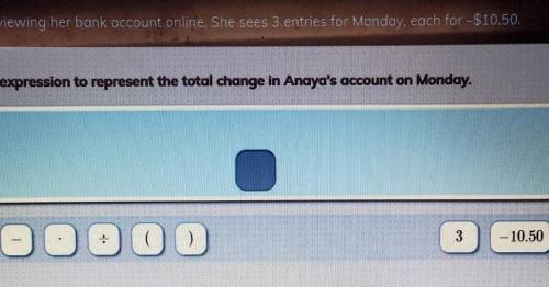 Anaya is viewing her bank account online. She sees 3 entries for Monday, each for $10.50. Write an