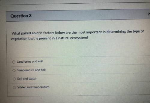 What paired abiotic factors below are the most important in determining the type of

vegetation th