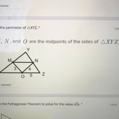 Find the perimeter of AXYZ.*

M, N, and O are the midpoints of the sides of AXYZ.
Y
M
N
3
4
Х
5
Z