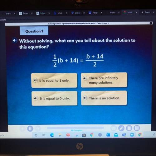 Question 1

Without solving, what can you tell about the solution to
this equation?
1
b + 14
-(b