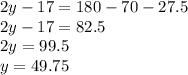 2y-17=180-70-27.5\\2y-17=82.5\\2y=99.5\\y=49.75