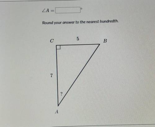 A= Round your answer to the nearest hundredth. 5 B 7 ? A