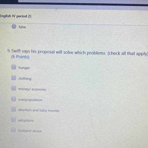 9. Swift says his proposal will solve which problems (check all that apply)

(6 Points)
hunger
clo