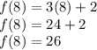 f(8)= 3(8)+2\\f(8)= 24+2\\f(8)= 26