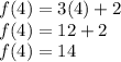 f(4)= 3(4)+2\\f(4)= 12+2\\f(4)= 14\\