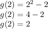 g(2)=2^{2} -2\\g(2)=4 -2\\g(2)=2