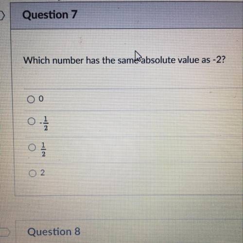 Which number has the same absolute value as -2?
0 
-1/2
1/2
2