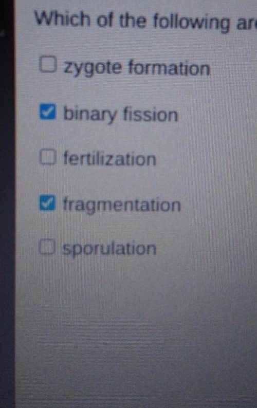 Which are forms of asexual reproduction

It says to pick three I picked two but help if I'm wrong