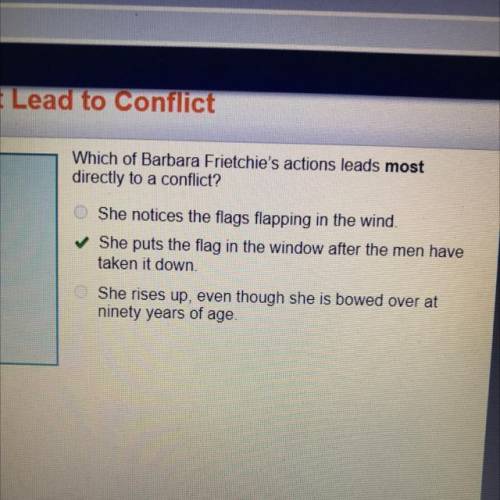 Which of Barbara frietchie's actions leads most directly to a conflict?