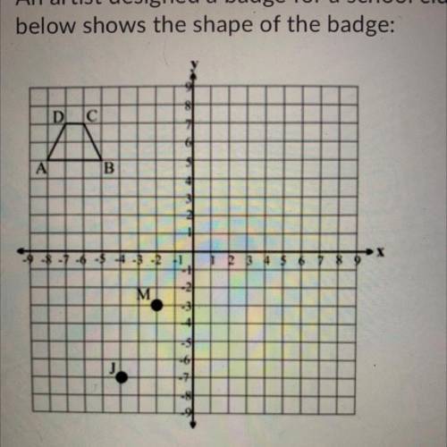 An artist designed a badge for a school club. Figure ABCD on the coordinate grid

below shows the