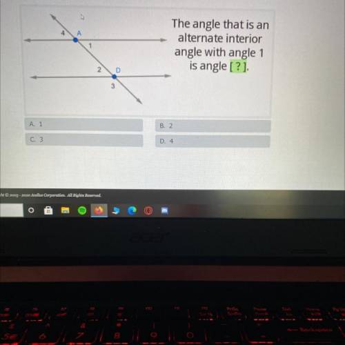 The angle that is an alternate interior angle with angle 1 is angle[?].

A. I 
B.2
C.3
D.4